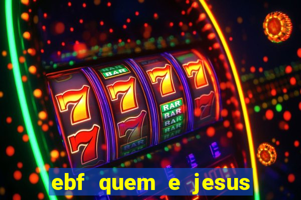 ebf quem e jesus ebf jesus meu super heroi